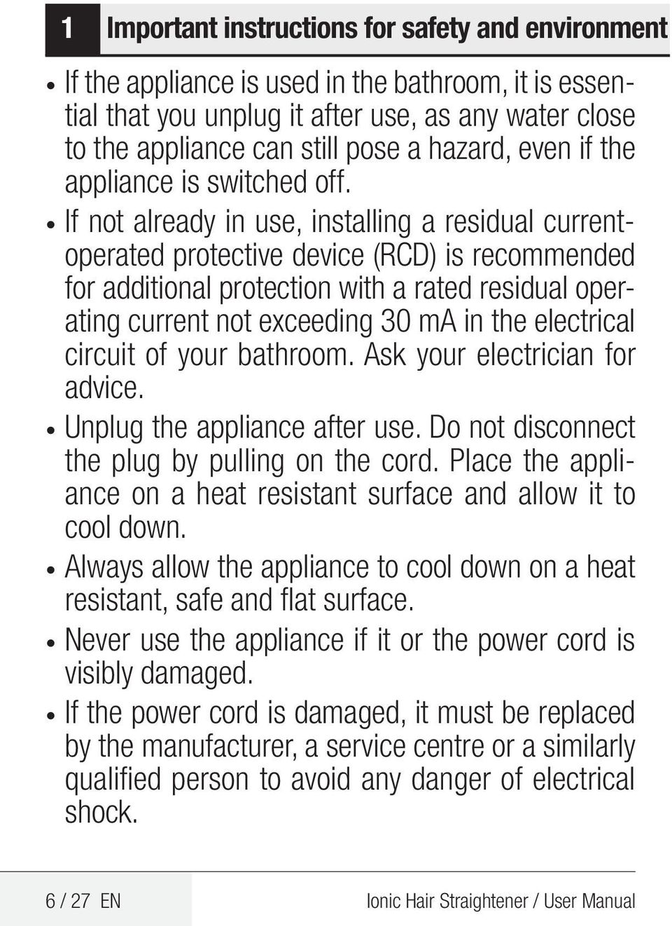 If not already in use, installing a residual currentoperated protective device (RCD) is recommended for additional protection with a rated residual operating current not exceeding 30 ma in the