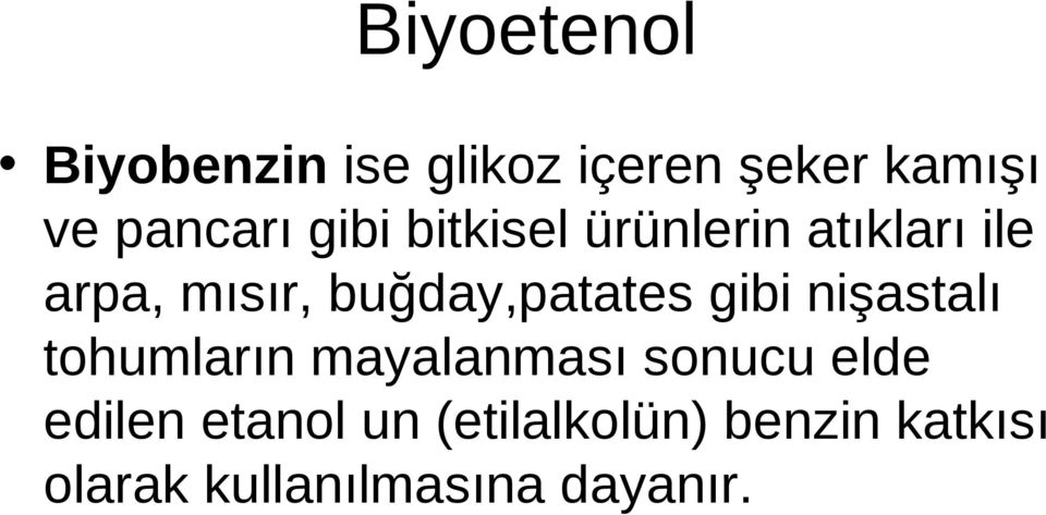 buğday,patates gibi nişastalı tohumların mayalanması sonucu