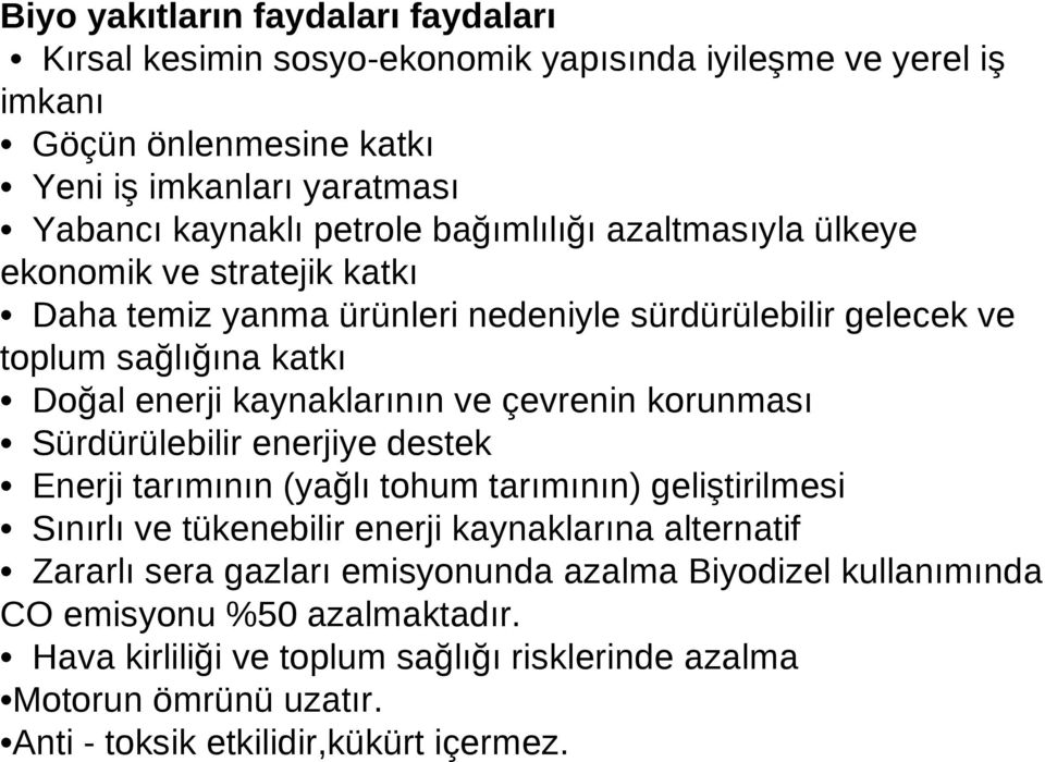 çevrenin korunması Sürdürülebilir enerjiye destek Enerji tarımının (yağlı tohum tarımının) geliştirilmesi Sınırlı ve tükenebilir enerji kaynaklarına alternatif Zararlı sera gazları