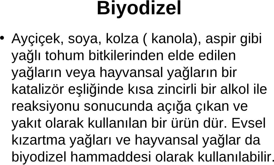 alkol ile reaksiyonu sonucunda açığa çıkan ve yakıt olarak kullanılan bir ürün dür.