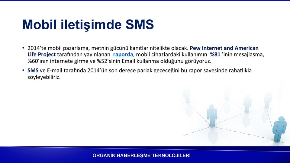 kullanımın %81 inin mesajlaşma, %60 ının internete girme ve %52 sinin Email kullanma olduğunu