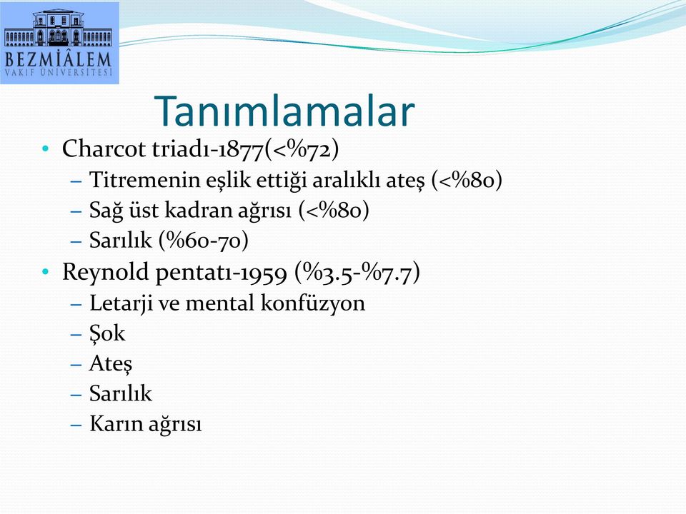 ağrısı (<%80) Sarılık (%60-70) Reynold pentatı-1959