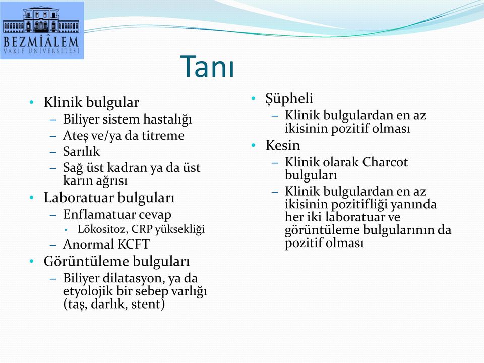 bir sebep varlığı (taş, darlık, stent) Şüpheli Klinik bulgulardan en az ikisinin pozitif olması Kesin Klinik olarak Charcot