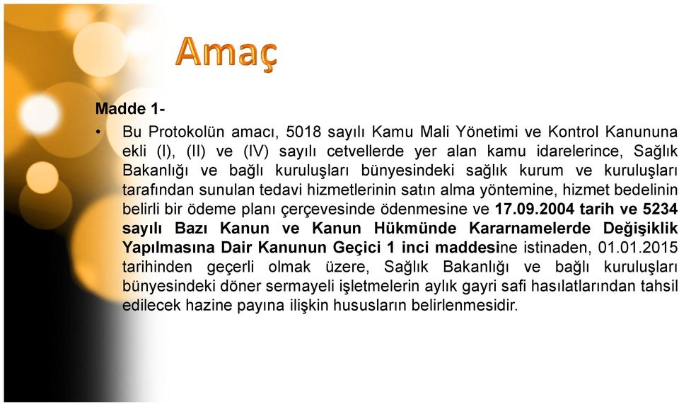 ve 17.09.2004 tarih ve 5234 sayılı Bazı Kanun ve Kanun Hükmünde Kararnamelerde Değişiklik Yapılmasına Dair Kanunun Geçici 1 inci maddesine istinaden, 01.