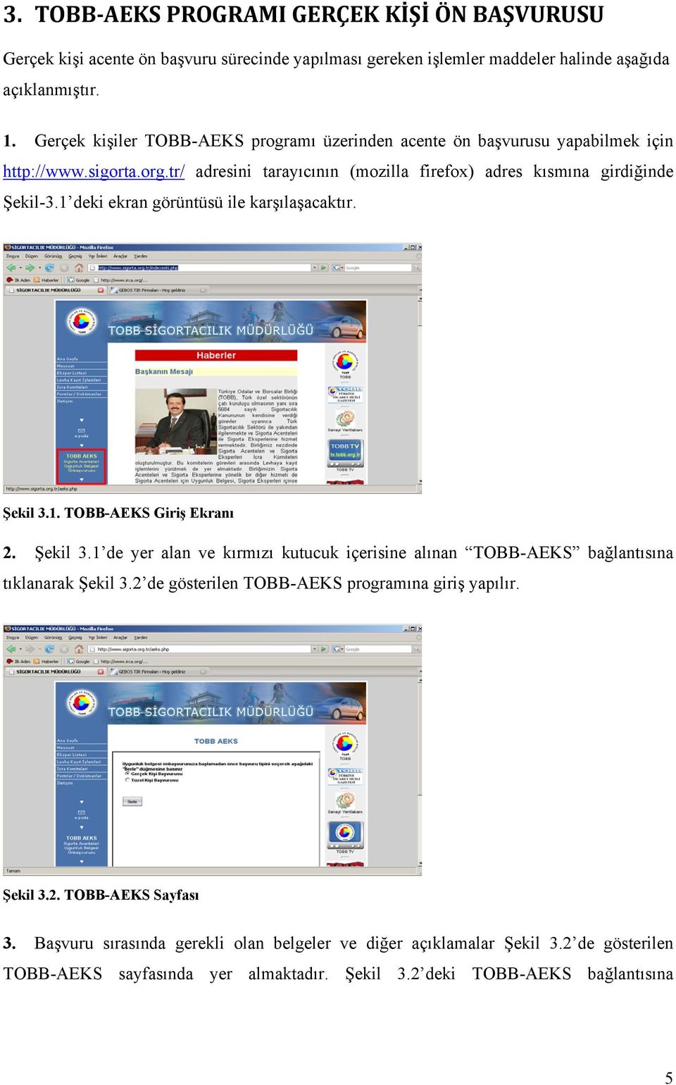 1 deki ekran görüntüsü ile karşılaşacaktır. Şekil 3.1. TOBB-AEKS Giriş Ekranı 2. Şekil 3.1 de yer alan ve kırmızı kutucuk içerisine alınan TOBB-AEKS bağlantısına tıklanarak Şekil 3.