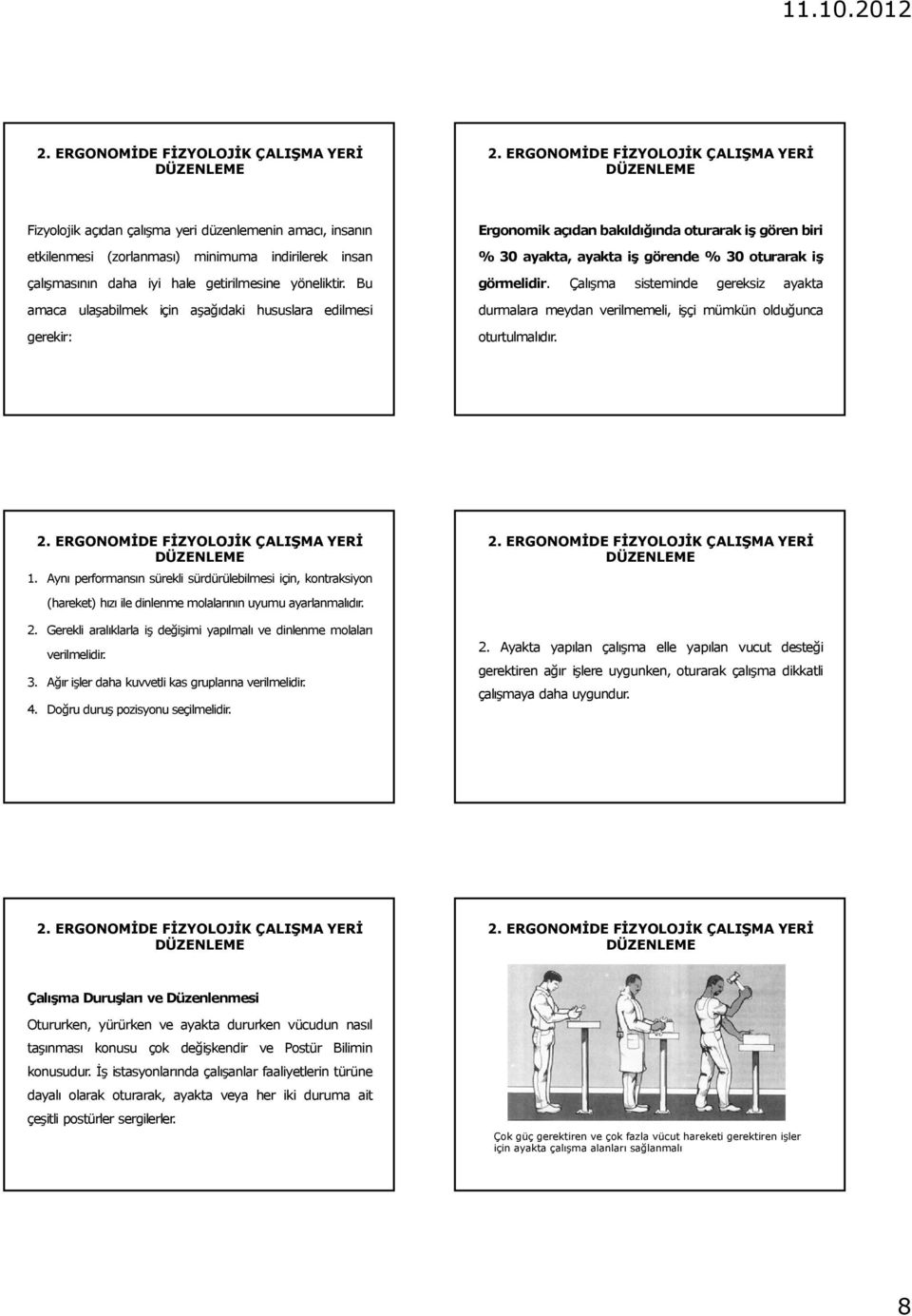 Çalışma sisteminde gereksiz ayakta durmalara meydan verilmemeli, işçi mümkün olduğunca oturtulmalıdır. 1.