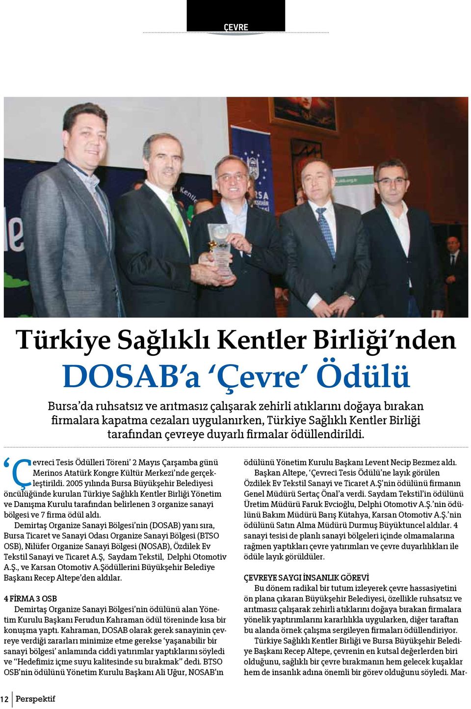 2005 yılında Bursa Büyükşehir Belediyesi Cevreci öncülüğünde kurulan Türkiye Sağlıklı Kentler Birliği Yönetim ve Danışma Kurulu tarafından belirlenen 3 organize sanayi bölgesi ve 7 firma ödül aldı.