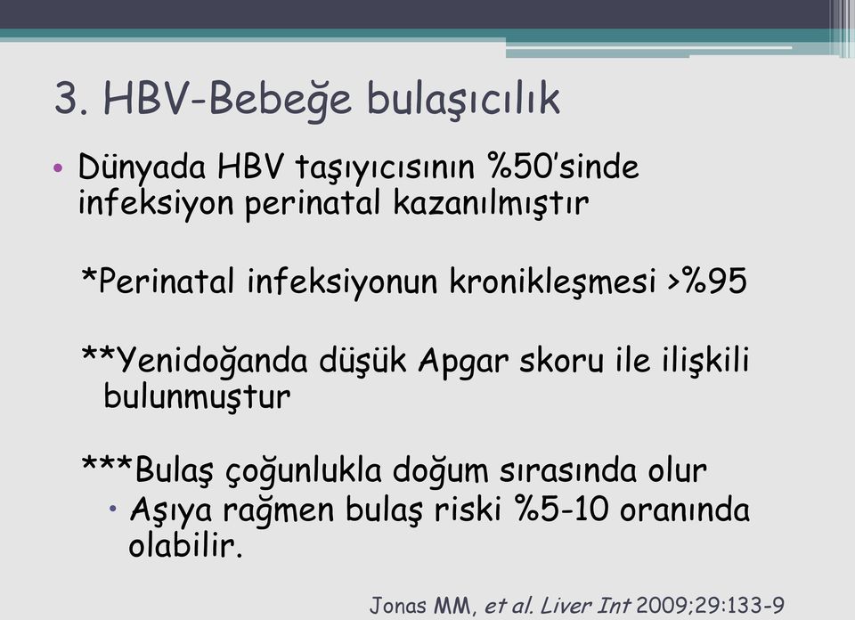 düşük Apgar skoru ile ilişkili bulunmuştur ***Bulaş çoğunlukla doğum sırasında