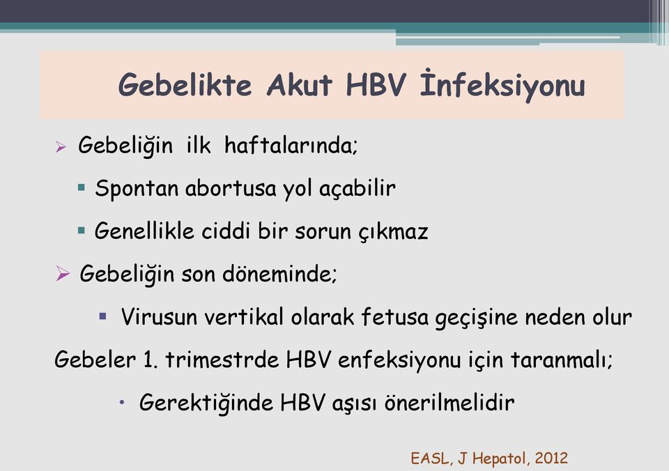 Virusun vertikal olarak fetusa geçişine neden olur Gebeler 1.