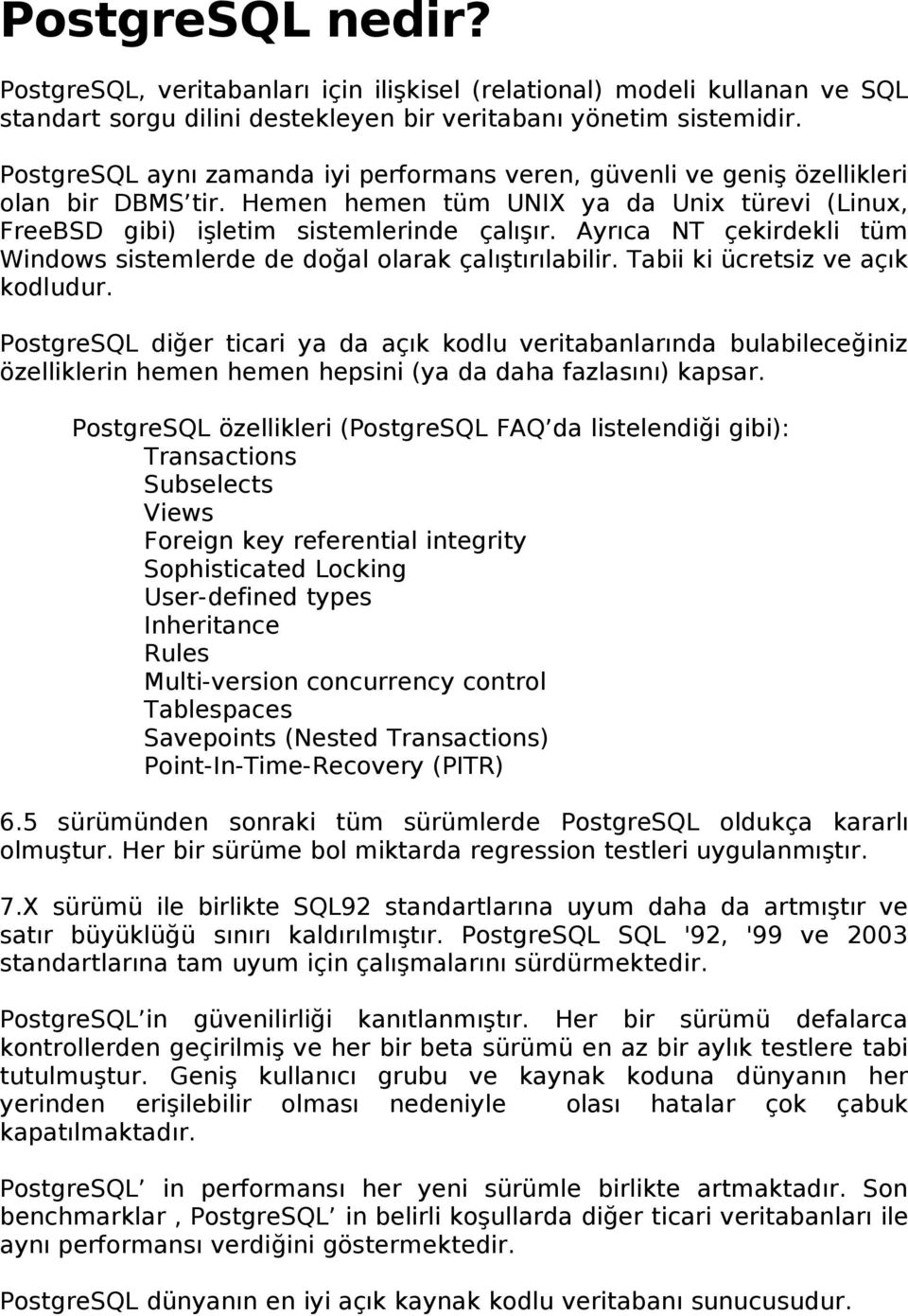 Ayrıca NT çekirdekli tüm Windows sistemlerde de doğal olarak çalıştırılabilir. Tabii ki ücretsiz ve açık kodludur.