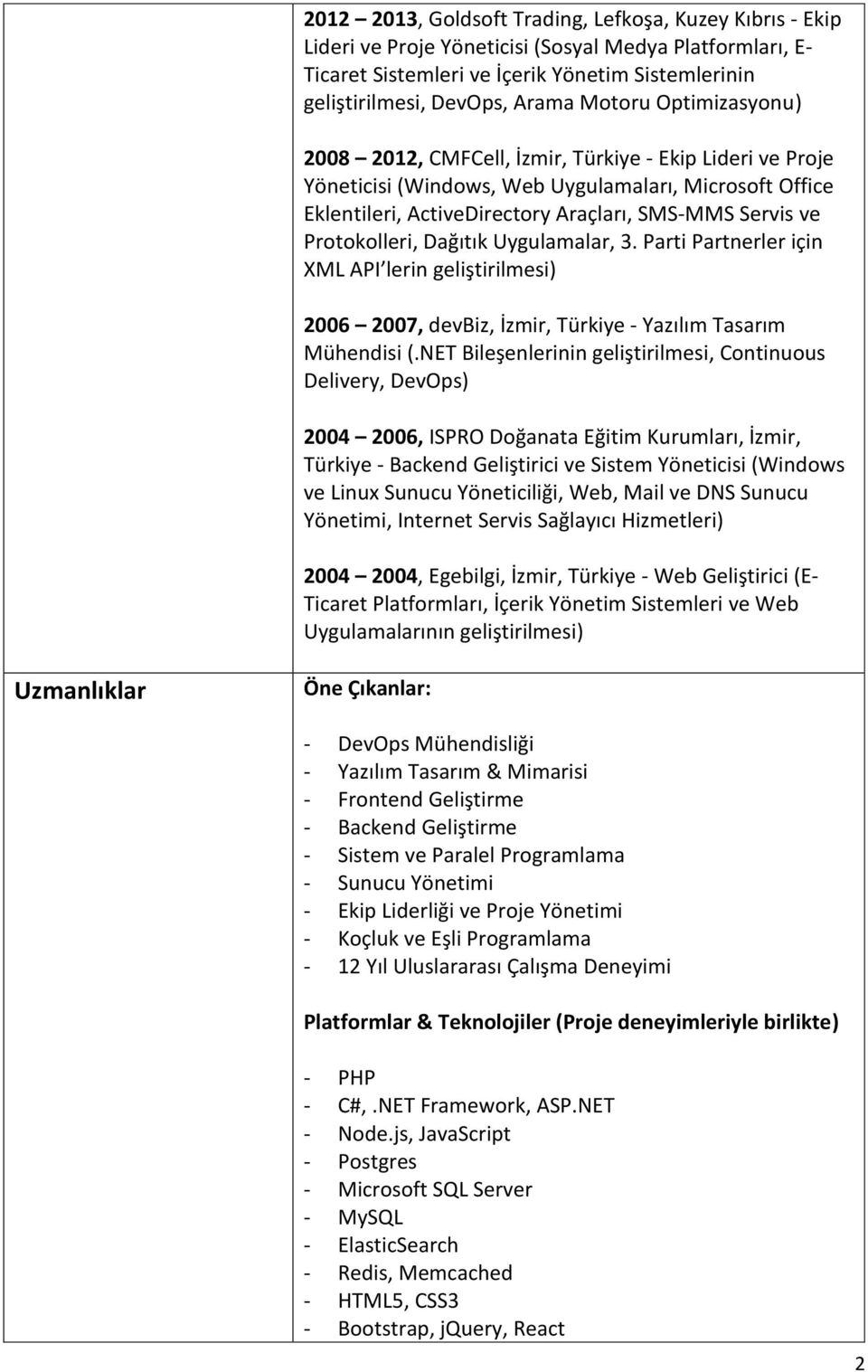 Protokolleri, Dağıtık Uygulamalar, 3. Parti Partnerler için XML API lerin geliştirilmesi) 2006 2007, devbiz, İzmir, Türkiye - Yazılım Tasarım Mühendisi (.