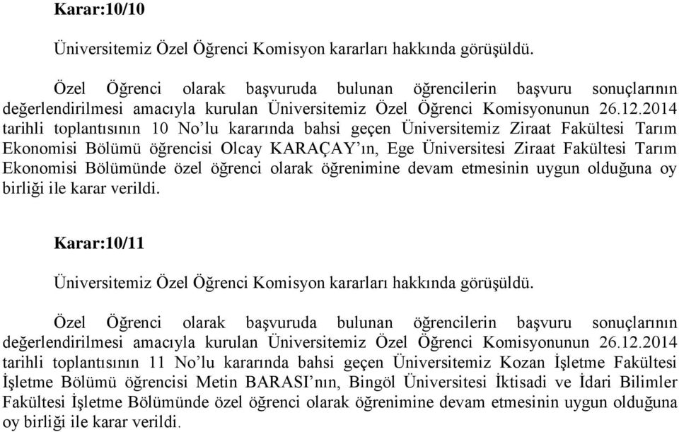 Karar:10/11 tarihli toplantısının 11 No lu kararında bahsi geçen Üniversitemiz Kozan İşletme Fakültesi İşletme Bölümü öğrencisi Metin BARASI