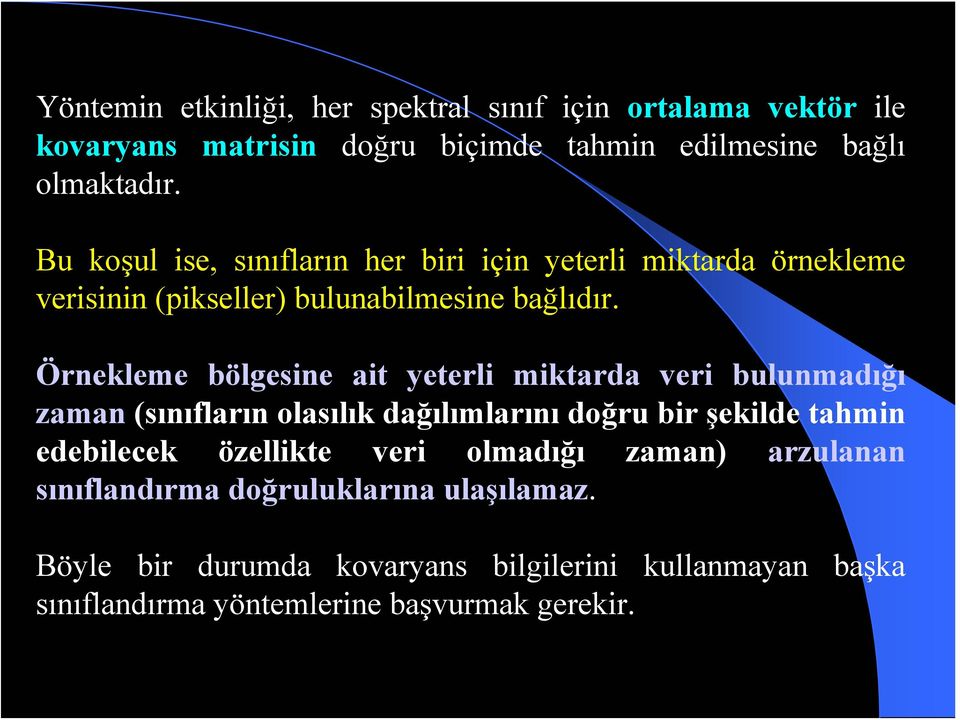 Örnekleme bölgesine ait yeterli miktarda veri bulunmadığı zaman (sınıfların olasılık dağılımlarını doğru bir şekilde tahmin edebilecek