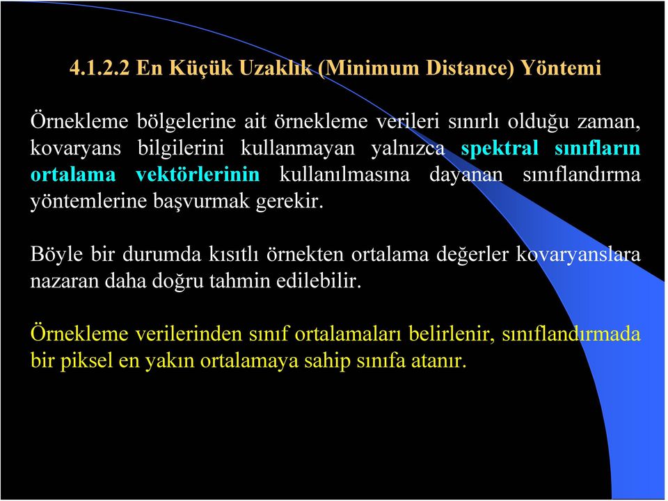 bilgilerini kullanmayan yalnızca spektral sınıfların ortalama vektörlerinin kullanılmasına dayanan sınıflandırma