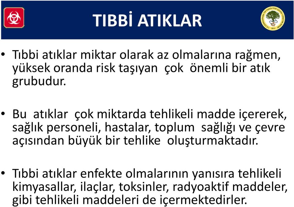 Bu atıklar çok miktarda tehlikeli madde içererek, sağlık personeli, hastalar, toplum sağlığı ve çevre