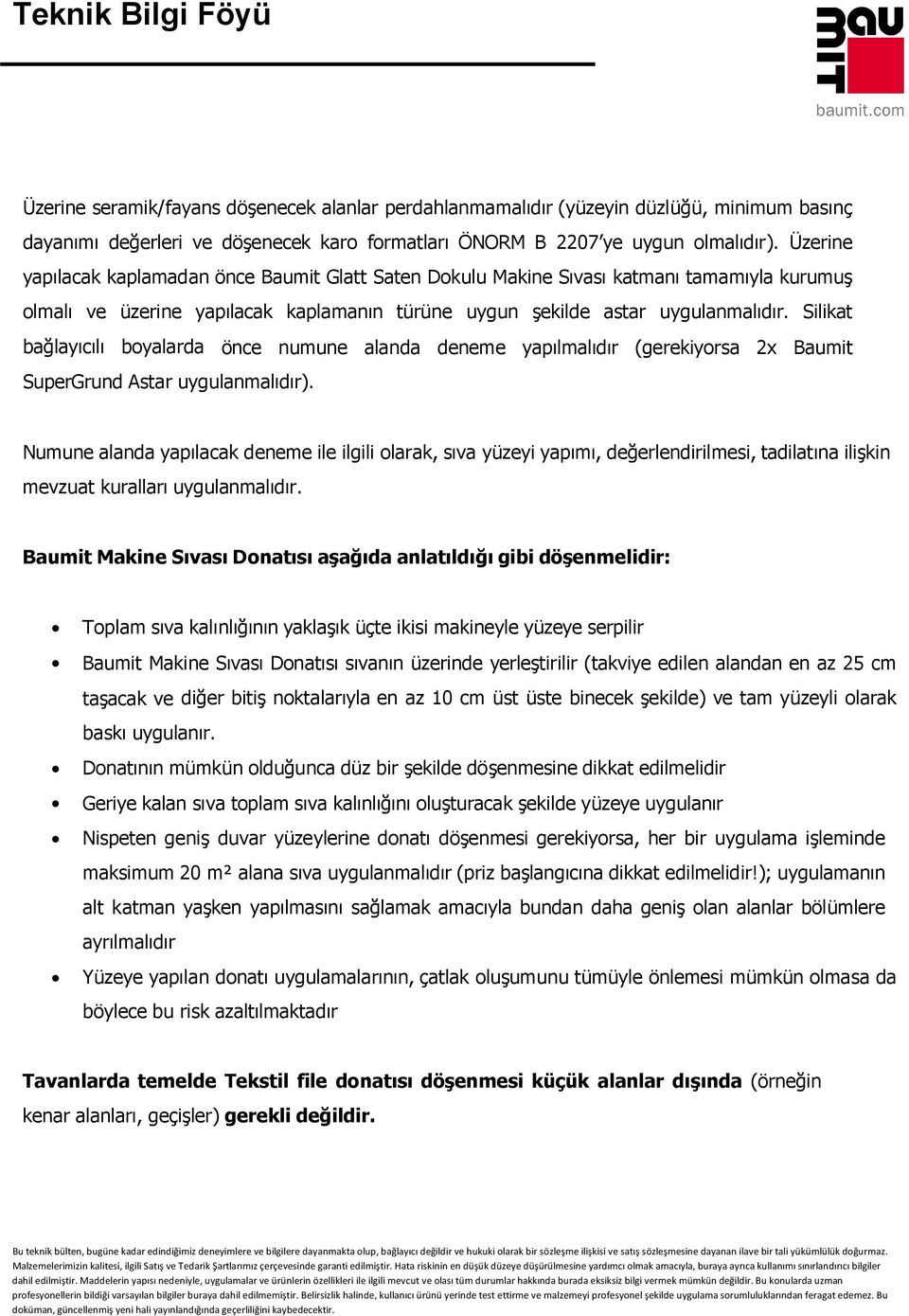 Silikat bağlayıcılı boyalarda önce numune alanda deneme yapılmalıdır (gerekiyorsa 2x Baumit SuperGrund Astar uygulanmalıdır).