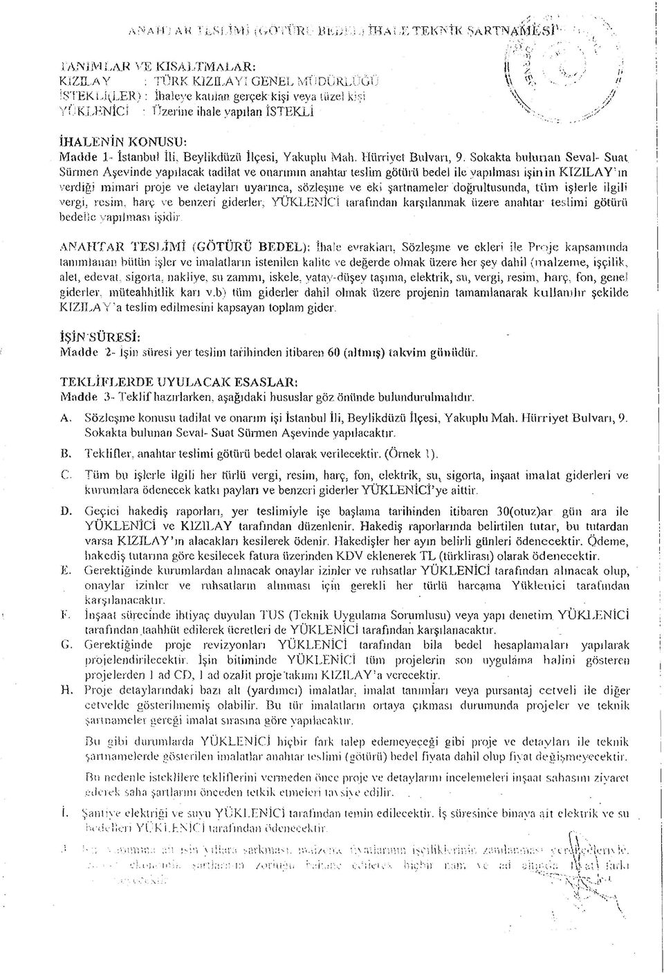 Sokakta bulunan Seval- Suat Sürmen Aşeviııde yapılacak tadilat ve otlarımın anahtar teslim gotüıü bedel ile yapılması işinin KIZILAY"ın verdiği mimari proje ve detayları uyarınca, sözleşme ve eki