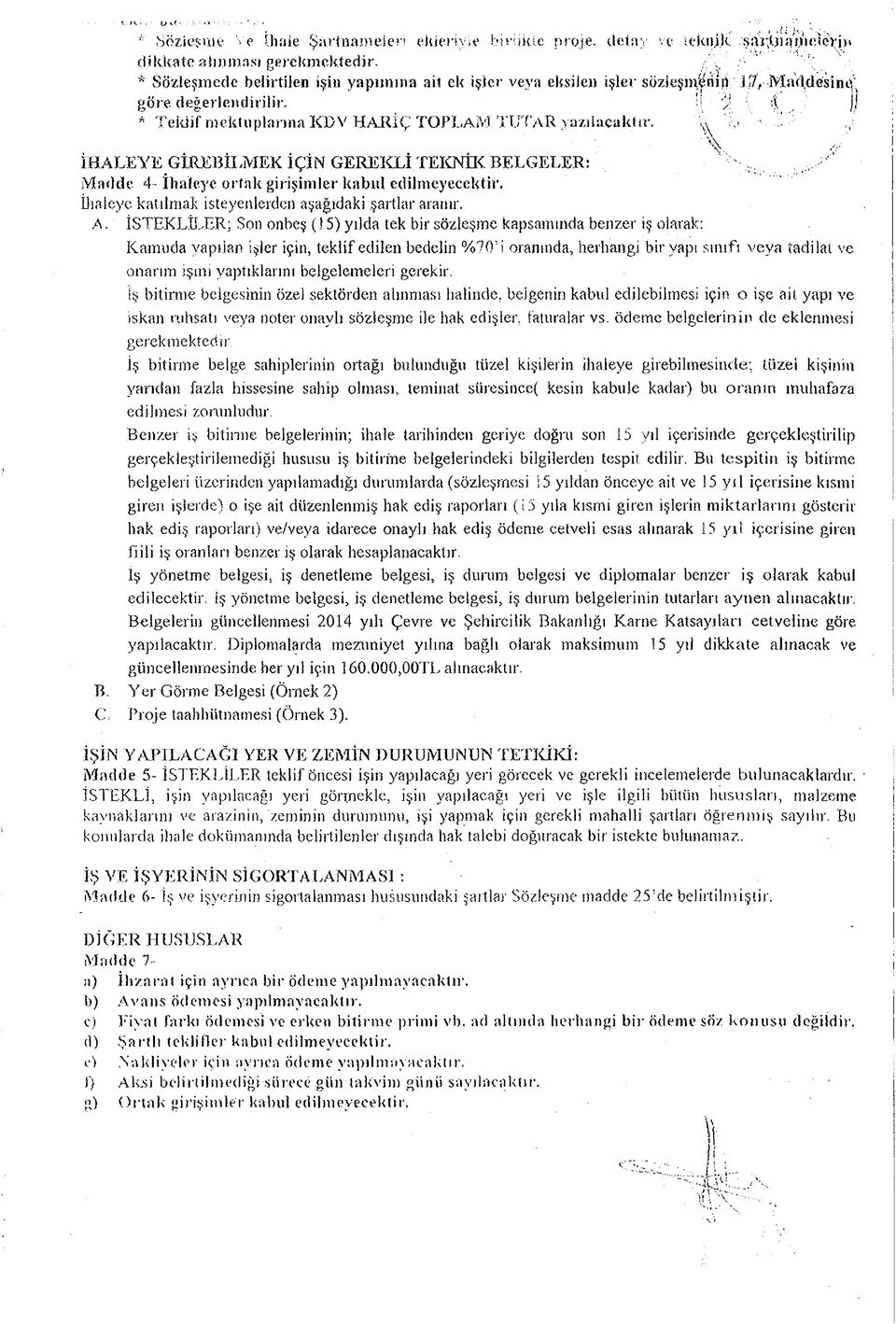 )j * Teklif mektuplarına KDV HARİÇ TOPLAM TUTAR yazılacaktır, ^ İHALEYE GİREBİLMEK İÇİN GEREKLİ TEICNİK BELGELER: Madde 4 - İhaleye ortak girişimler kabıd edilmeyecektir.