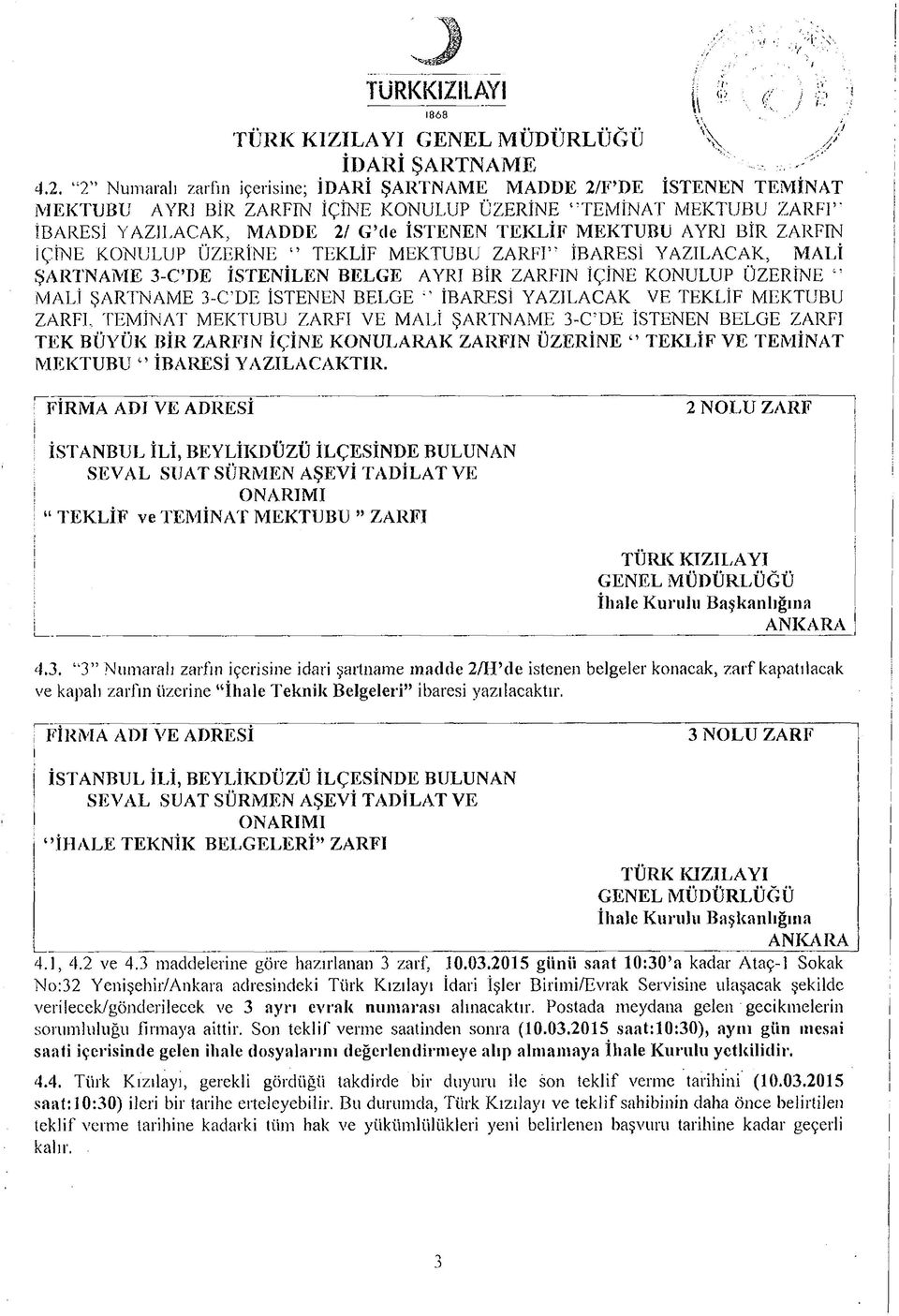 MEKTUBU AYRI BİR ZARFIN İÇİNE KONULUP ÜZERİNE TEKLİF MEKTUBU ZARFI İBARESİ YAZILACAK, MALİ ŞARTNAME 3-C DE İSTENİLEN BELGE AYRI BİR ZARFIN İÇİNE KONULUP ÜZERİNE MALİ ŞARTNAME 3-C DE İSTENEN BELGE