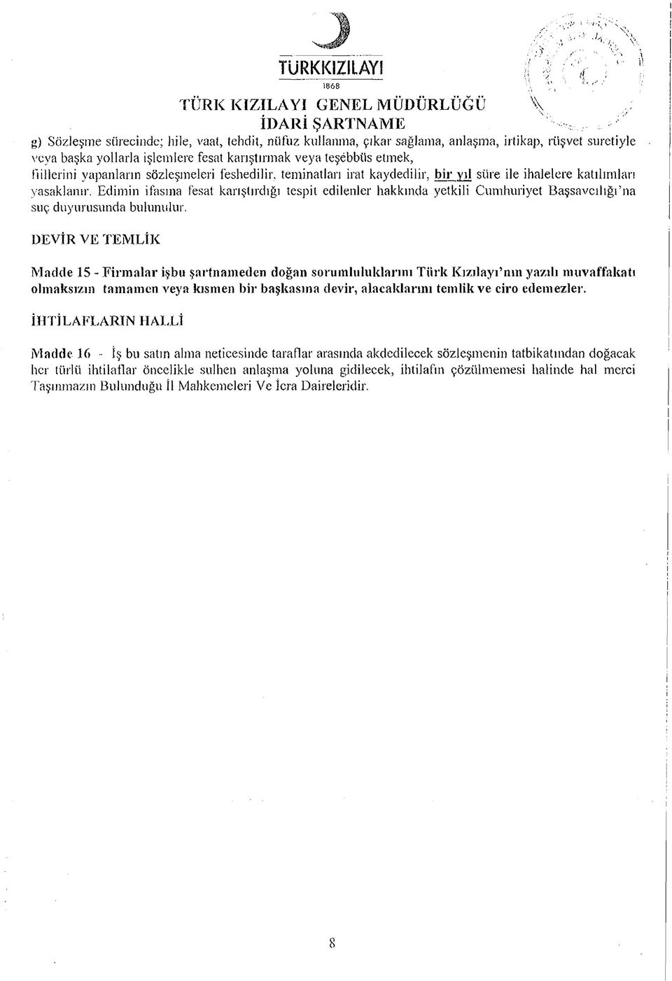 yollarla işlemlere fesat karıştırmak veya teşebbüs etmek, fiillerini yapanların sözleşmeleri feshedilir, teminatları irat kaydedilir, bir yıl süre ile ihalelere katılımları yasaklanır.