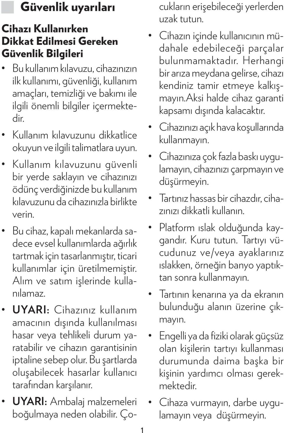 Kullanım kılavuzunu güvenli bir yerde saklayın ve cihazınızı ödünç verdiğinizde bu kullanım kılavuzunu da cihazınızla birlikte verin.