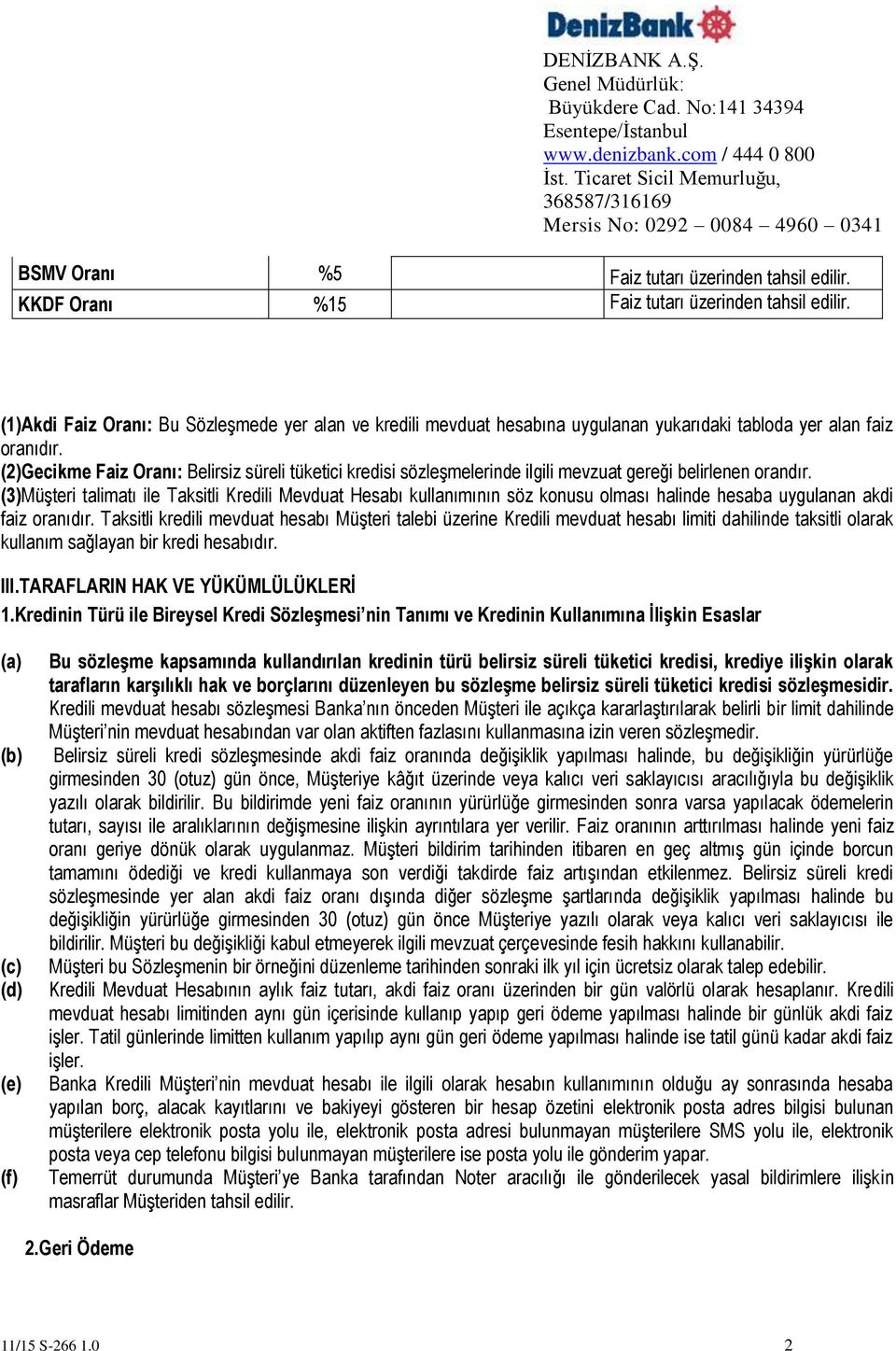 (2)Gecikme Faiz Oranı: Belirsiz süreli tüketici kredisi sözleşmelerinde ilgili mevzuat gereği belirlenen orandır.