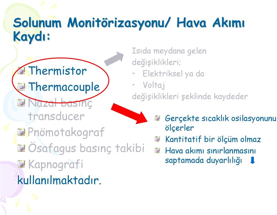 Isıda meydana gelen değişiklikleri; Elektriksel ya da Voltaj değişiklikleri şeklinde kaydeder