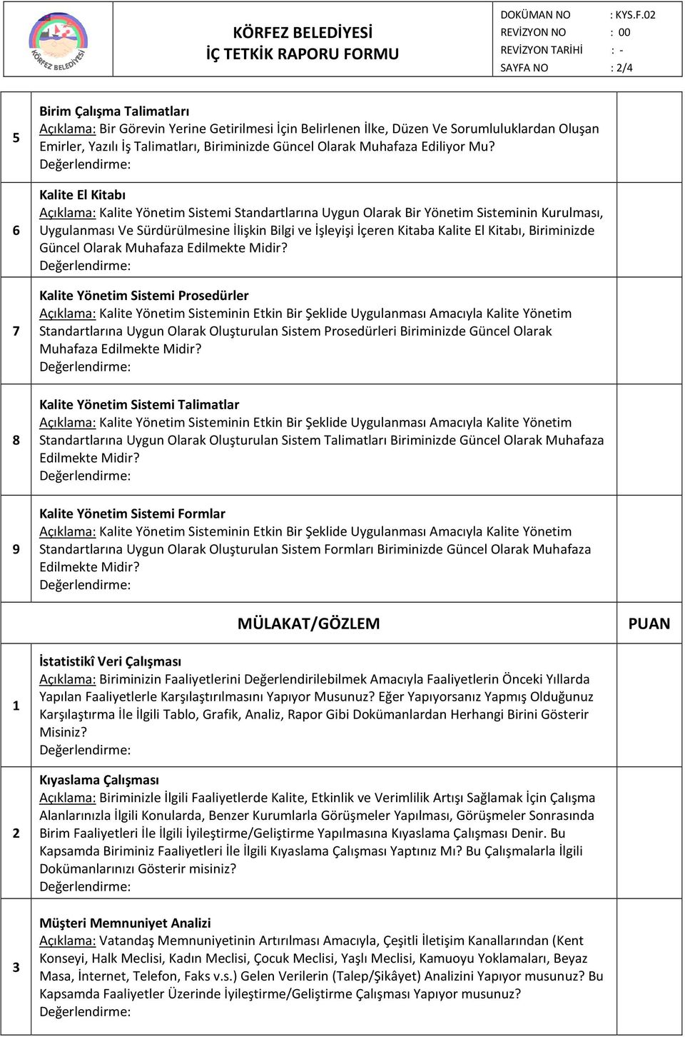 Kalite El Kitabı Açıklama: Kalite Yönetim Sistemi Standartlarına Uygun Olarak Bir Yönetim Sisteminin Kurulması, Uygulanması Ve Sürdürülmesine İlişkin Bilgi ve İşleyişi İçeren Kitaba Kalite El Kitabı,