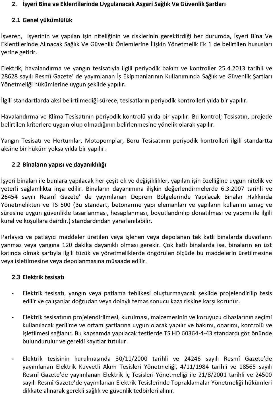 1 de belirtilen hususları yerine getirir. Elektrik, havalandırma ve yangın tesisatıyla ilgili periyodik bakım ve kontroller 25.4.