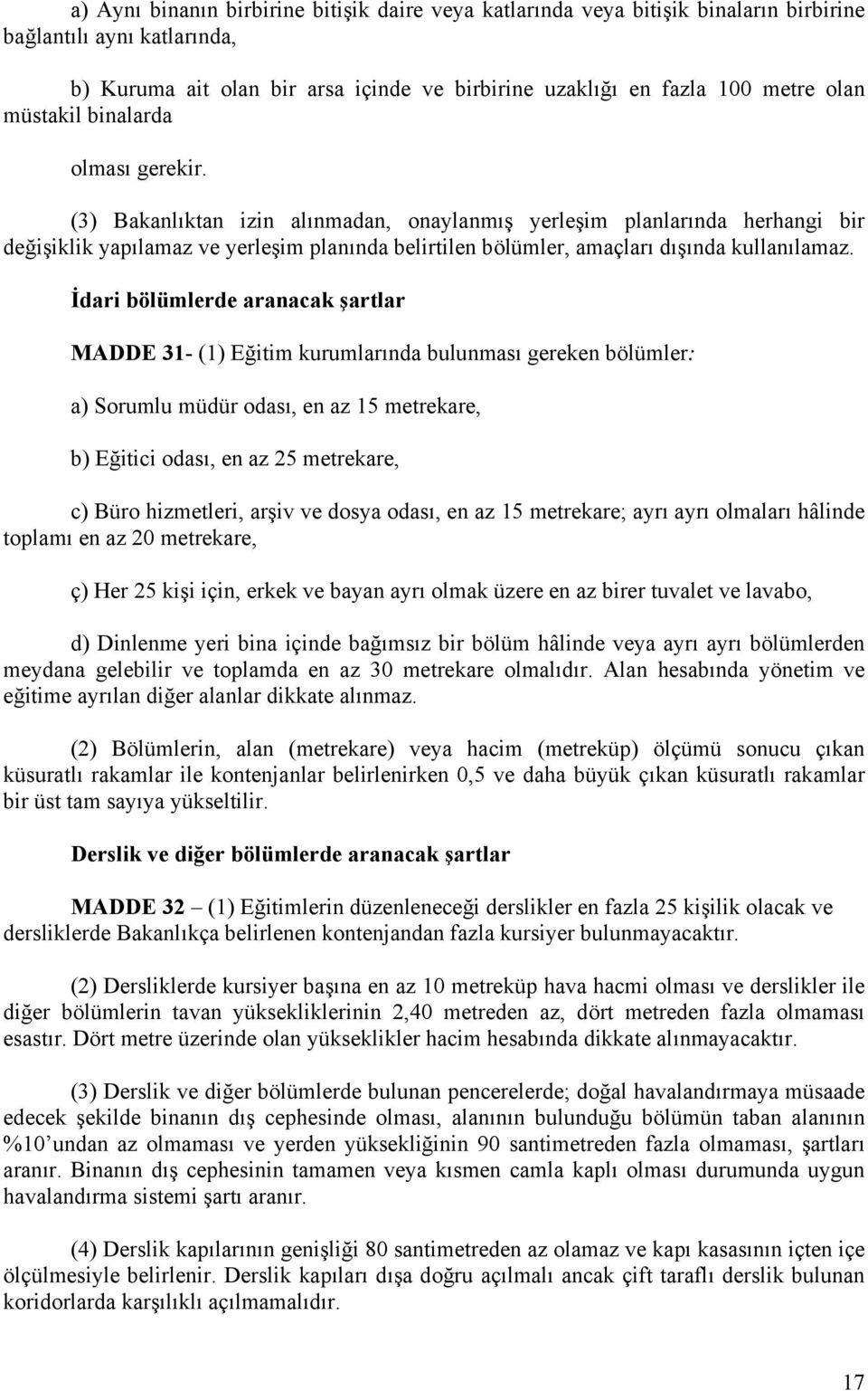 (3) Bakanlıktan izin alınmadan, onaylanmış yerleşim planlarında herhangi bir değişiklik yapılamaz ve yerleşim planında belirtilen bölümler, amaçları dışında kullanılamaz.