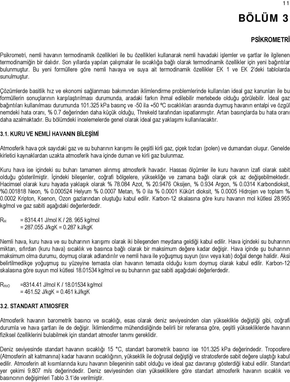 Bu yeni forüllere göre neli havaya ve suya ait terodinaik özellikler EK ve EK deki tablolarda sunuluştur.