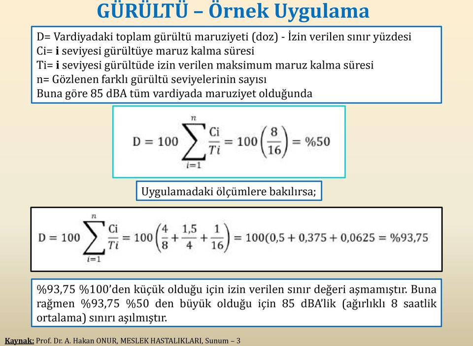 maruziyet olduğunda Uygulamadaki ölçümlere bakılırsa; %93,75 %100 den küçük olduğu için izin verilen sınır değeri aşmamıştır.