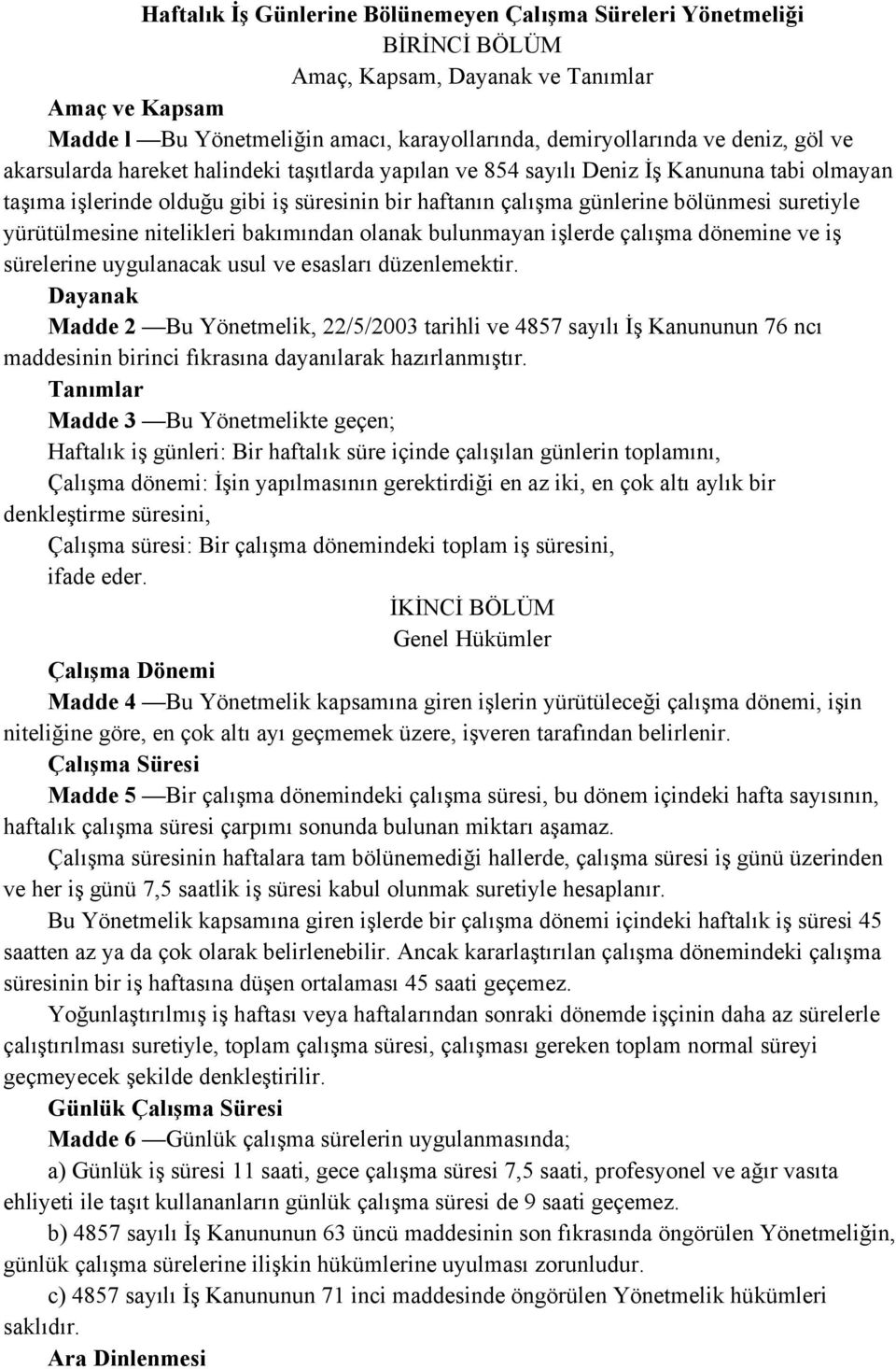 yürütülmesine nitelikleri bakımından olanak bulunmayan işlerde çalışma dönemine ve iş sürelerine uygulanacak usul ve esasları düzenlemektir.