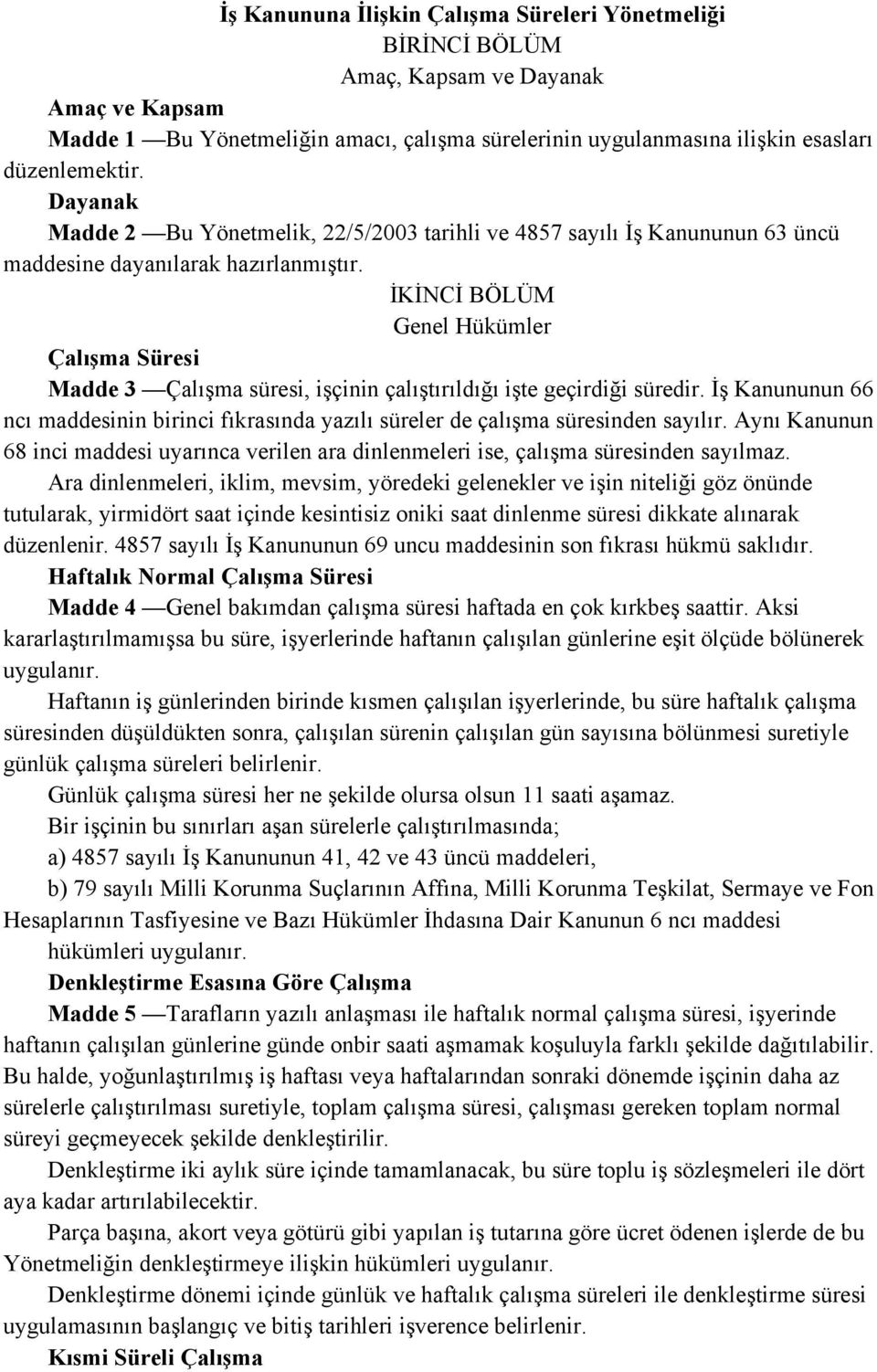 İKİNCİ BÖLÜM Genel Hükümler Çalışma Süresi Madde 3 Çalışma süresi, işçinin çalıştırıldığı işte geçirdiği süredir.