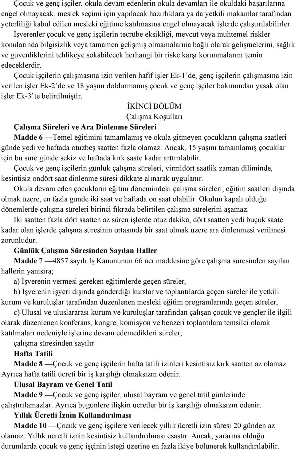 İşverenler çocuk ve genç işçilerin tecrübe eksikliği, mevcut veya muhtemel riskler konularında bilgisizlik veya tamamen gelişmiş olmamalarına bağlı olarak gelişmelerini, sağlık ve güvenliklerini