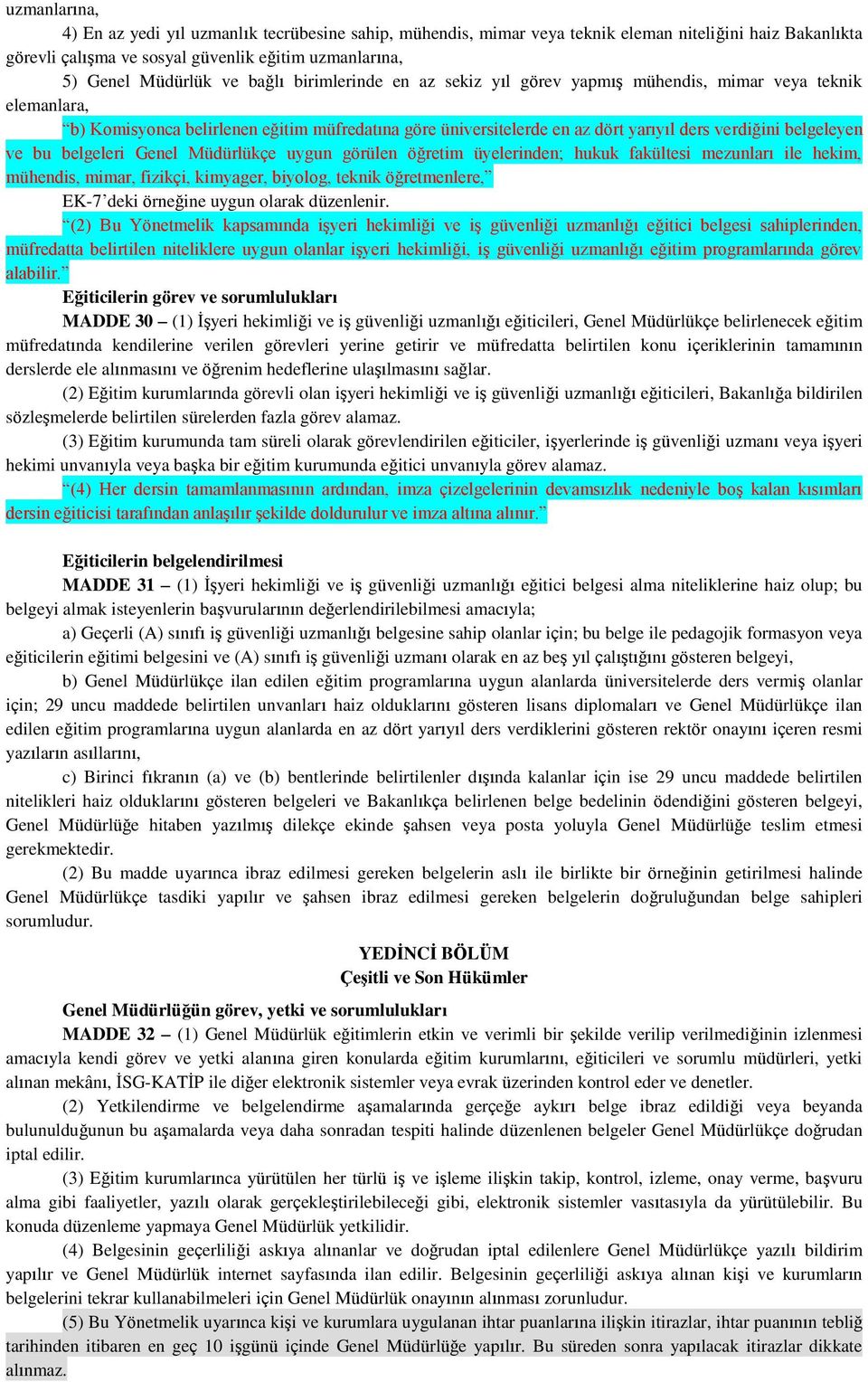 ve bu belgeleri Genel Müdürlükçe uygun görülen öğretim üyelerinden; hukuk fakültesi mezunları ile hekim, mühendis, mimar, fizikçi, kimyager, biyolog, teknik öğretmenlere, EK-7 deki örneğine uygun