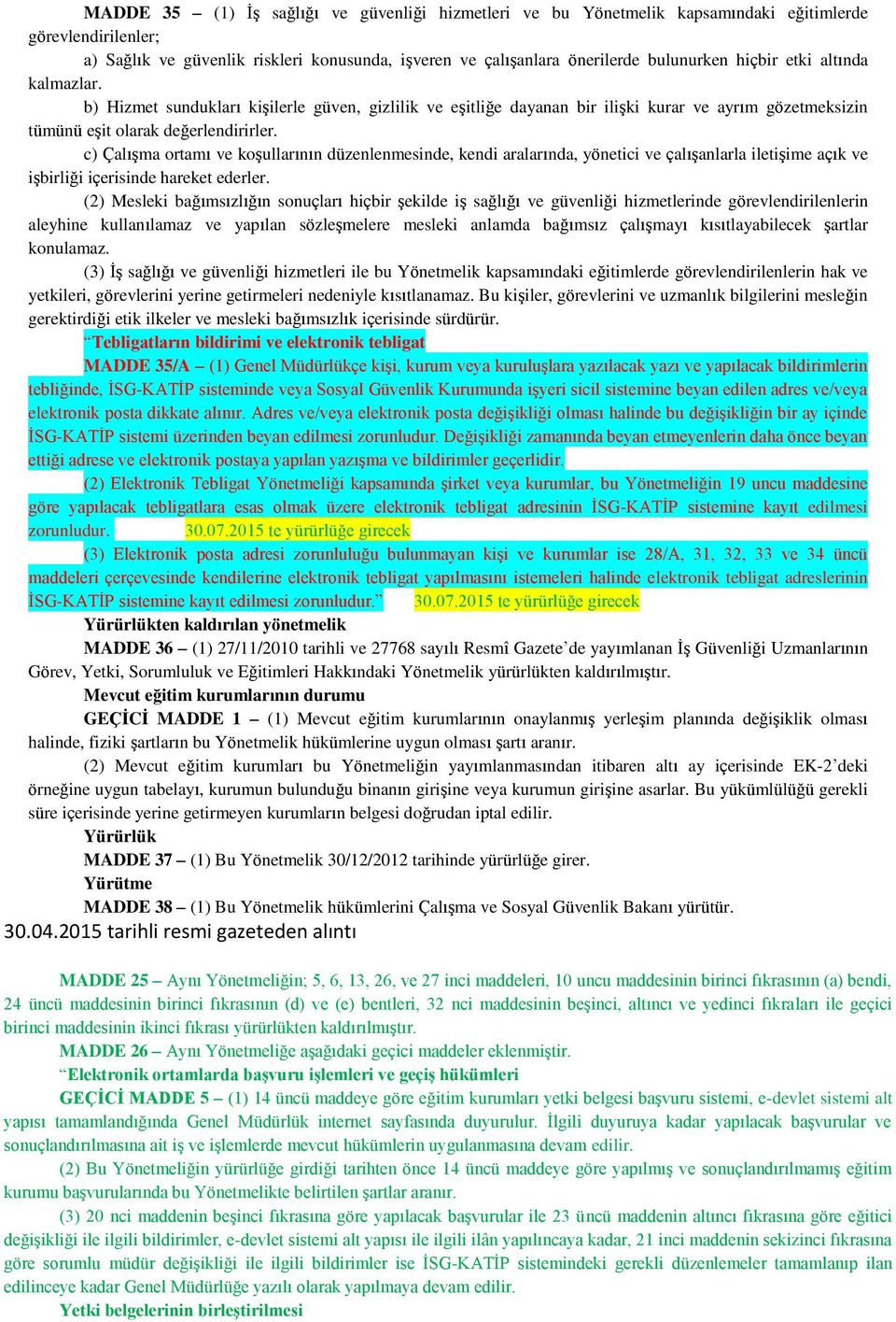 c) Çalışma ortamı ve koşullarının düzenlenmesinde, kendi aralarında, yönetici ve çalışanlarla iletişime açık ve işbirliği içerisinde hareket ederler.