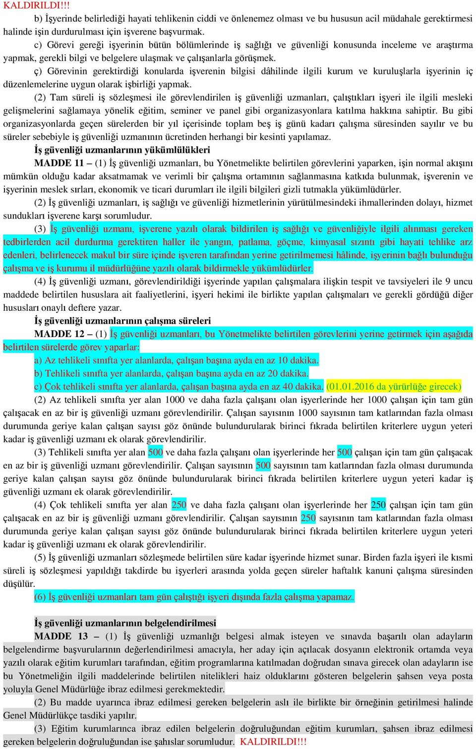 ç) Görevinin gerektirdiği konularda işverenin bilgisi dâhilinde ilgili kurum ve kuruluşlarla işyerinin iç düzenlemelerine uygun olarak işbirliği yapmak.