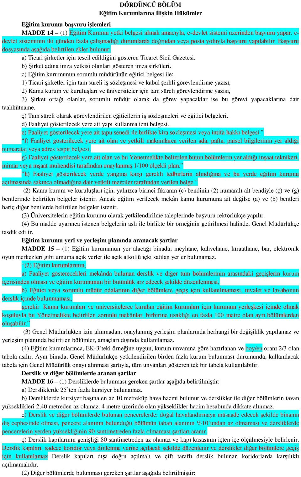 Başvuru dosyasında aşağıda belirtilen ekler bulunur: a) Ticari şirketler için tescil edildiğini gösteren Ticaret Sicil Gazetesi. b) Şirket adına imza yetkisi olanları gösteren imza sirküleri.