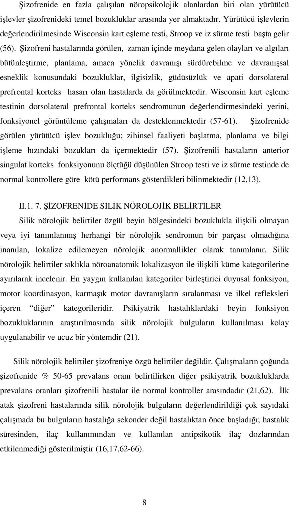 Şizofreni hastalarında görülen, zaman içinde meydana gelen olayları ve algıları bütünleştirme, planlama, amaca yönelik davranışı sürdürebilme ve davranışsal esneklik konusundaki bozukluklar,