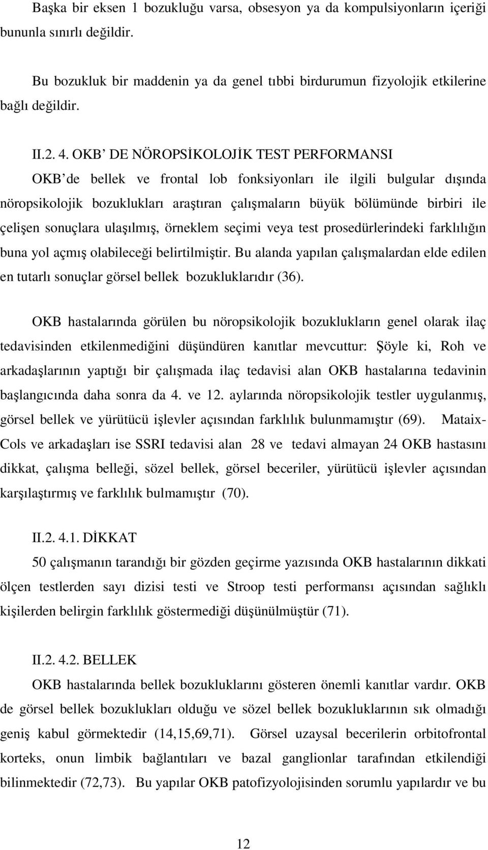 sonuçlara ulaşılmış, örneklem seçimi veya test prosedürlerindeki farklılığın buna yol açmış olabileceği belirtilmiştir.