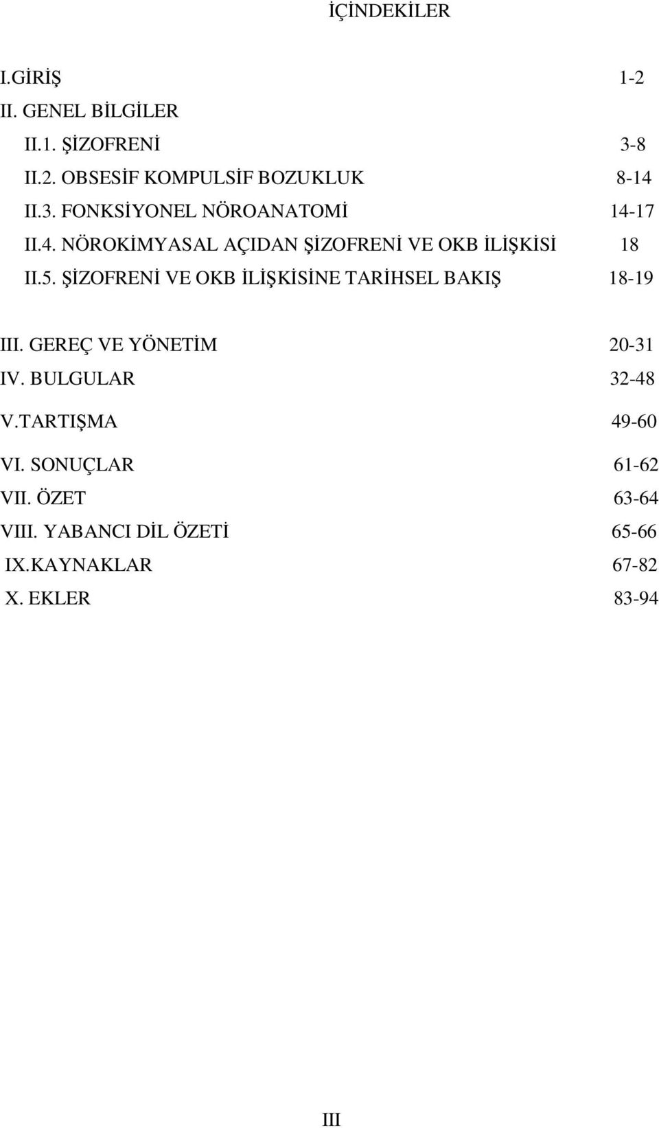 ŞİZOFRENİ VE OKB İLİŞKİSİNE TARİHSEL BAKIŞ 18-19 III. GEREÇ VE YÖNETİM 20-31 IV. BULGULAR 32-48 V.