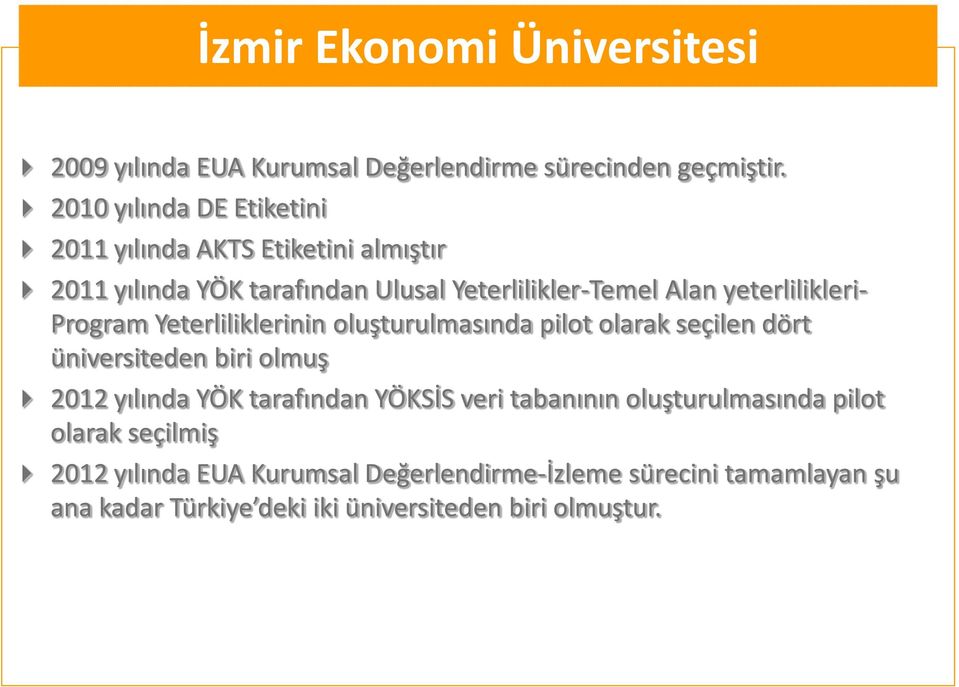 yeterlilikleri- Program Yeterliliklerinin oluşturulmasında pilot olarak seçilen dört üniversiteden biri olmuş 2012 yılında YÖK