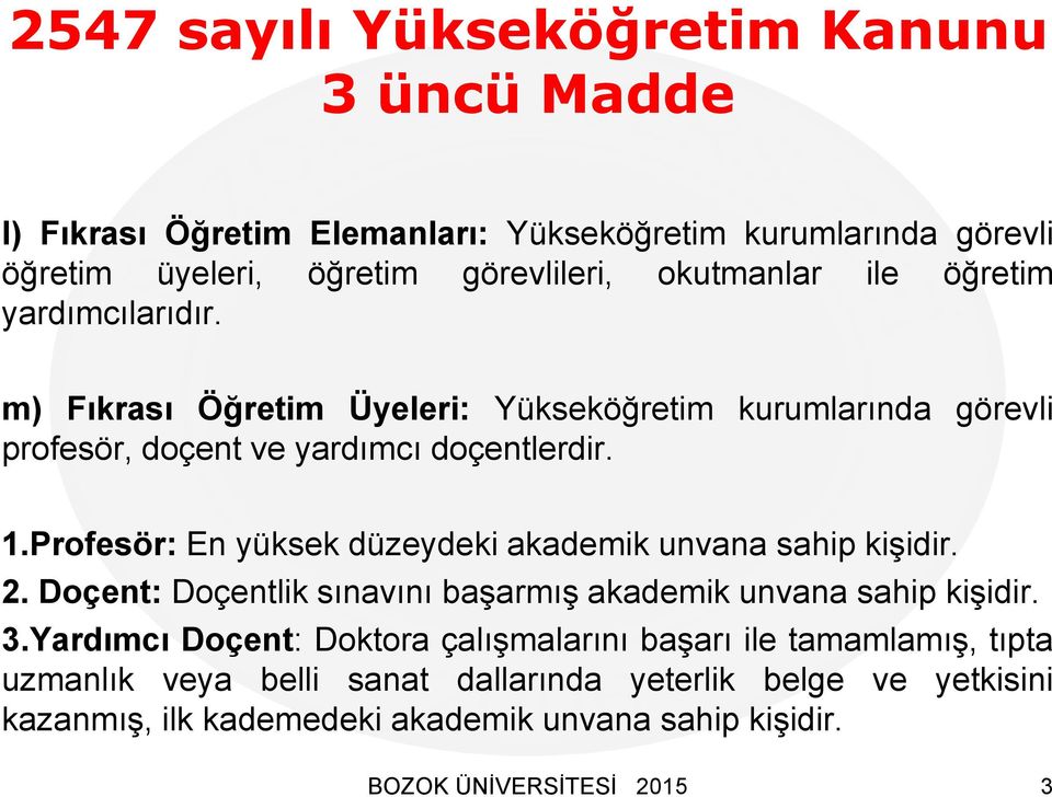 Profesör: En yüksek düzeydeki akademik unvana sahip kişidir. 2. Doçent: Doçentlik sınavını başarmış akademik unvana sahip kişidir. 3.