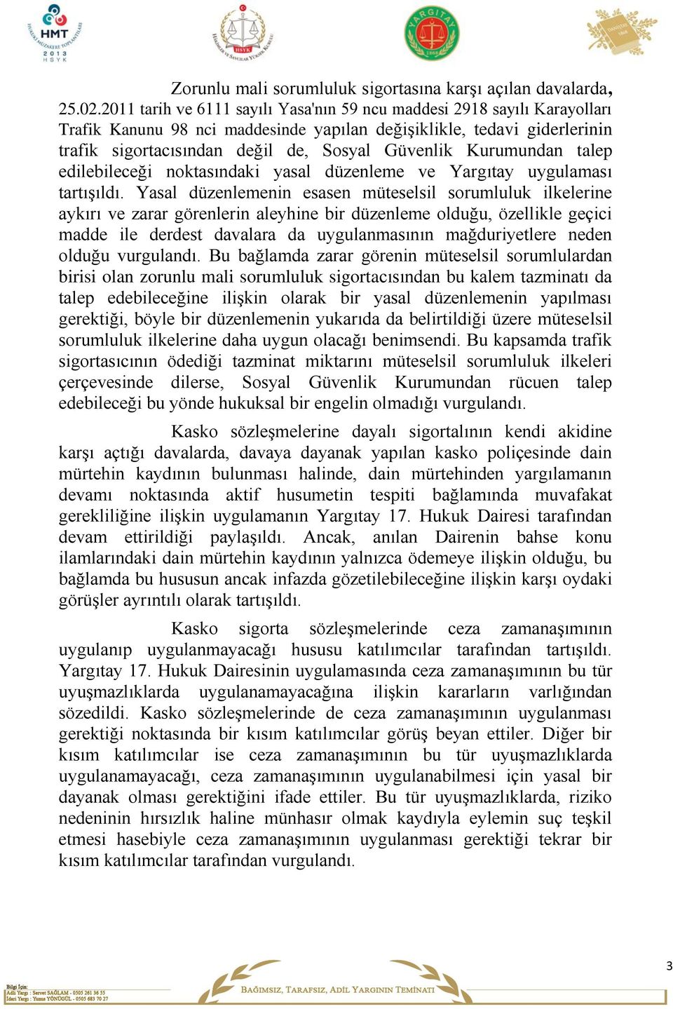 Kurumundan talep edilebileceği noktasındaki yasal düzenleme ve Yargıtay uygulaması tartışıldı.