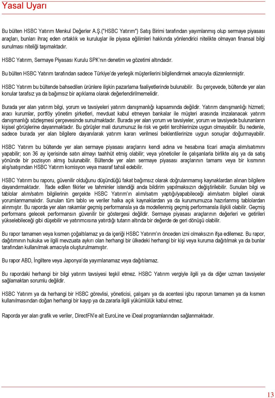 bilgi sunulması niteliği taşımaktadır. HSBC Yatırım, Sermaye Piyasası Kurulu SPK nın denetim ve gözetimi altındadır.