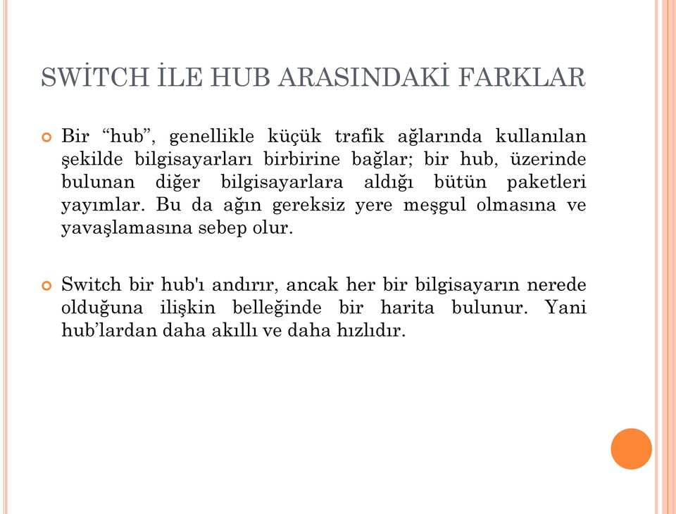 yayımlar. Bu da ağın gereksiz yere meşgul olmasına ve yavaşlamasına sebep olur.