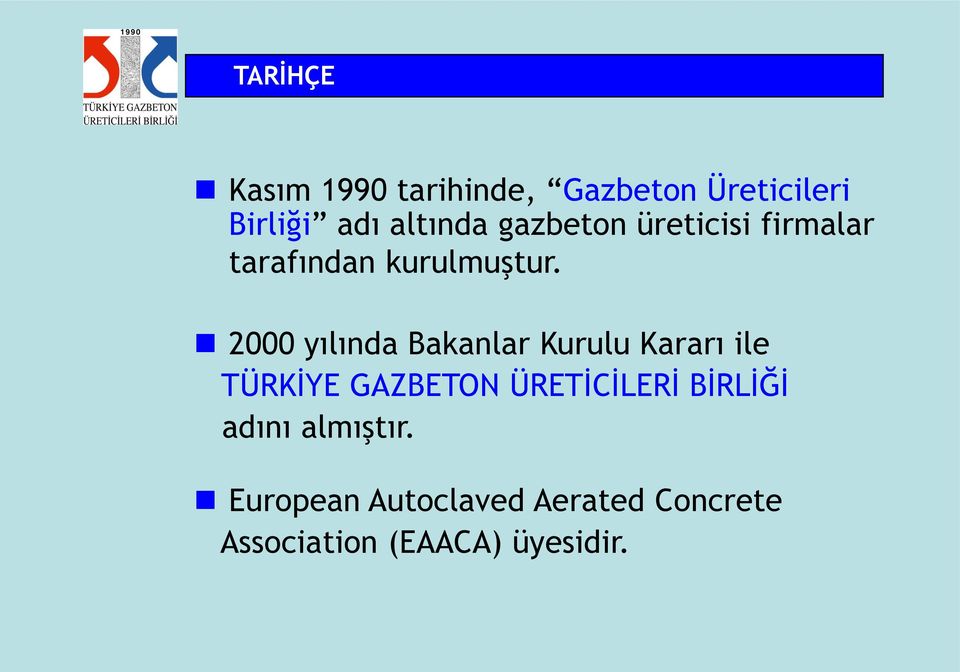 2000 yılında Bakanlar Kurulu Kararı ile TÜRKİYE GAZBETON ÜRETİCİLERİ