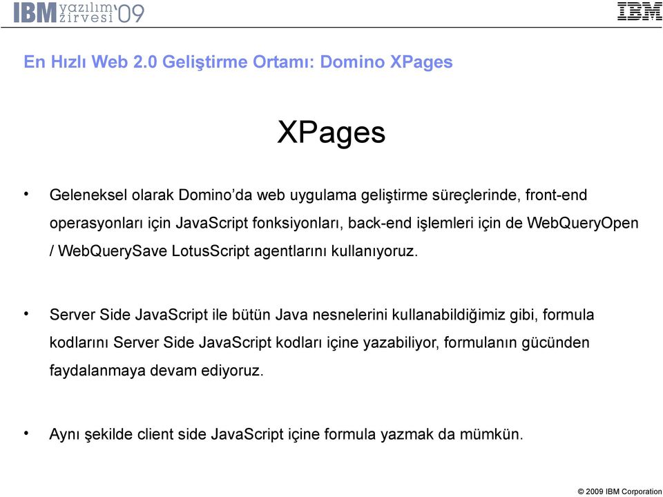 için JavaScript fonksiyonları, back-end işlemleri için de WebQueryOpen / WebQuerySave LotusScript agentlarını kullanıyoruz.