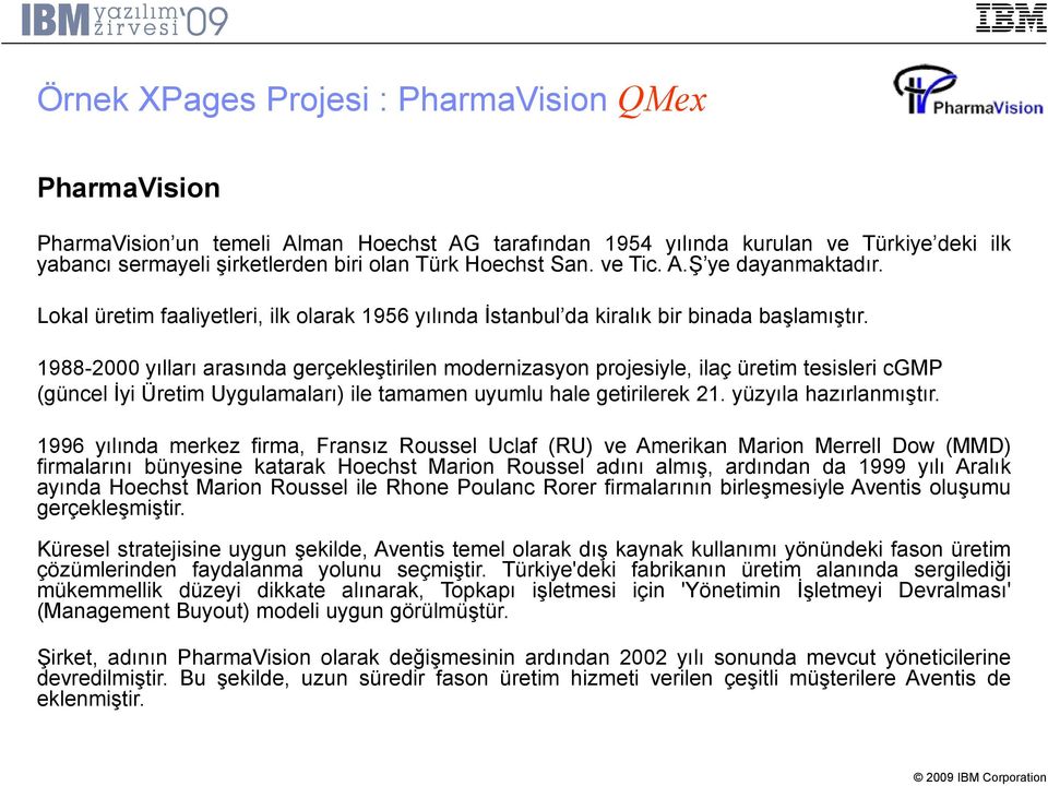 1988-2000 yılları arasında gerçekleştirilen modernizasyon projesiyle, ilaç üretim tesisleri cgmp (güncel İyi Üretim Uygulamaları) ile tamamen uyumlu hale getirilerek 21. yüzyıla hazırlanmıştır.